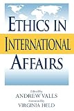 Ethics in International Affairs: Theories and Cases
