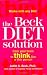 The Beck Diet Solution: Train Your Brain to Think Like a Thin Person by Judith S. Beck