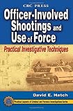Officer-Involved Shootings and Use of Force (Practical Aspects of Criminal and Forensic Investigations)