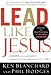 Ken Blanchard: Lead Like Jesus: Lessons from the Greatest Leadership Role Model of All Time