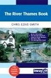 The River Thames Book: A Guide to the Thames from the Barrier to Cricklade with the River Wey, Basingstoke Canal and Kennet & Avon Canal to G