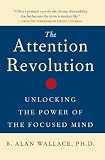 The Attention Revolution: Unlocking the Power of the Focused Mind