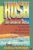 Kush - The Jewel of Nubia: Reconnecting the Root System of African Civilization