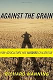 Against the Grain: How Agriculture Has Hijacked Civilization
