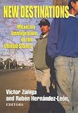 New Destinations: Mexican Immigration in the United States