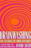 Brainwashing: The Fictions of Mind Control : A Study of Novels and Films Since World War II