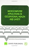 Microcomputer Applications in Occupational Health and Safety (Industrial Hygiene Science Series)