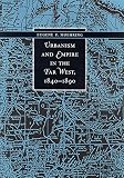 Urbanism and Empire in the Far West, 1840-1890 (The Urban West)