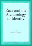 Race & Archaeology Of Identity (Foundations of Archaeological Inquiry)