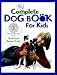 The Complete Dog Book for Kids