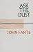 ASK THE DUST
