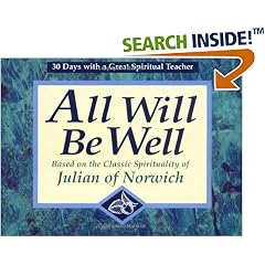 All Will Be Well: Based on the Classic Spirituality of Julian of Norwich : 30 Days With a Great Spiritual Teacher