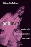 Gorilla Theater: A Practical Guide to Performing the New Outdoor Theater Anytime, Anywhere (Theatre Arts Book)