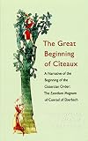 Great Beginnings of Citeaux: The Exordium Magnum of Conrad of Eberbach (Cistercian Fathers)