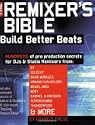 The Remixer's Bible: Build Better Beats