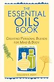 The Essential Oils Book: Creating Personal Blends for Mind & Body