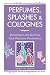 Perfumes, Splashes & Colognes: Discovering and Crafting Your Personal Fragrances by Nancy M. Booth