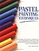 Pastel Painting Techniques: 17 Pastel Painting Projects Illustrated Step-By-Step With Advice on Materials and Techniques by Guy Roddon