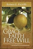 Grace, Faith, Free Will: Contrasting Views of Salvation: Calvinism and Arminianism