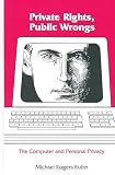 Private Rights, Public Wrongs: The Computer and Personal Privacy (Communication and Information Science)