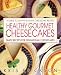 Healthy Gourmet Cheesecake by Kris Erickson