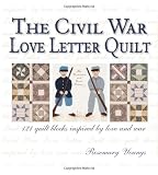 The Civil War Love Letter Quilt: 121 Quilt Blocks Inspired by Love & War