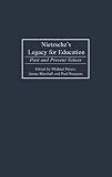 Nietzsche's Legacy for Education: Past and Present Values (Critical Studies in Education and Culture Series)