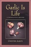 Garlic Is Life: A Memoir With Recipes