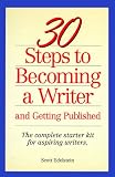 30 Steps to Becoming a Writer: And Getting Published : The Complete Starter Kit for Aspiring Writers