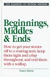 Beginnings, Middles, and Ends (Elements of Fiction Writing)