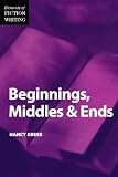 Beginnings, Middles & Ends (Elements of Fiction Writing)