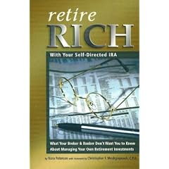 Retire Rich With Your Self-Directed IRA: What Your Broker & Banker Dont Want You to Know About Managing Your Own Retirement Investments