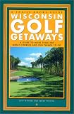 Wisconsin Golf Getaways: A Guide to More Than 200 Great Courses and Fun Things to Do (Trails Books G