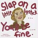 Slap on a Little Lipstick...you'll Be Fine