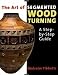 The Art of Segmented Wood Turning: A Step-by-Step Guide by Malcolm Tibbetts