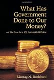 What Has Government Done to Our Money? Case for the 100 Percent Gold Dollar