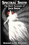 Spectral Snow: The Dark Fantasies of Jack Snow