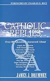 Catholic Replies: Answers to over 800 of the most often asked questions about religious and moral issues