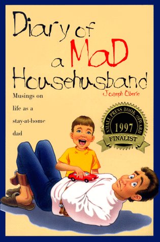 Diary of a Mad Househusband: Musings on Life As a Stay-At-Home Dad