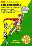 Safe Computing : How to Protect Your Computer, Your Body, Your Data, Your Money and Your Privacy in the Information Age