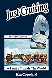 cover of Just Cruising, A Family Travels the World : Europe to Australia
