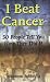 I Beat Cancer: 50 People Tell You How They Did It