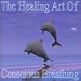 The Healing Art of Conscious Breathing by John C. Meneghini