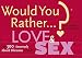 Would You Rather...?: Love and Sex: Over 300 Amorously Absurd Dilemmas to Ponder (Would You Rather...?) by Justin Heimberg