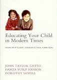 Educating Your Child in Modern Times : Raising an Intelligent, Sovereign, & Ethical Human Being
