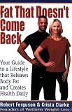 Fat That Doesn't Come Back: Your Guide To A Lifestyle That Releases Body Fat And Creates Health Daily