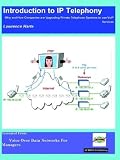 Introduction to Ip Telephony: Why and How Companies Are Upgrading Private Telephone Systems to Use Voip Introduction to Ip Telephony: Why and How Companies Are Upgrading Private Telephone Systems to Use Voip