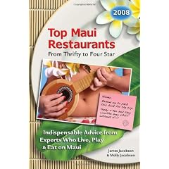 Top Maui Restaurants 2008 From Thrifty to Four Star: Indispensable Advice from Experts Who Live, Play & Eat on Maui