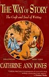 The Way of Story: The Craft and Soul of Writing
