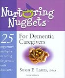 Nurturing Nuggets For Dementia Caregivers:  25 Supportive Strategies In Caring For Persons With Dementia